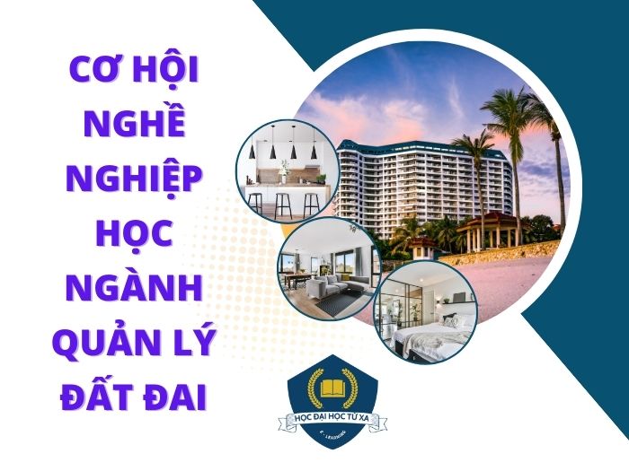 Cơ hội nghê nghiệp khi học văn bằng 2 quản lý đất đai hệ từ xa