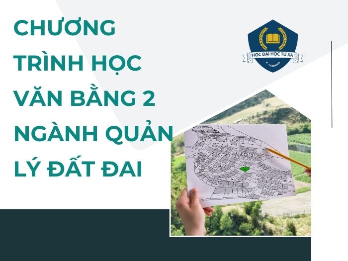 Tuyển sinh đại học văn bằng 2 ngành quản lý đất đai hệ từ xa