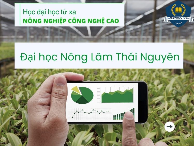 Học đại học từ xa ngành nông nghiệp công nghệ cao tại đại học Nông Lâm Thái Nguyên