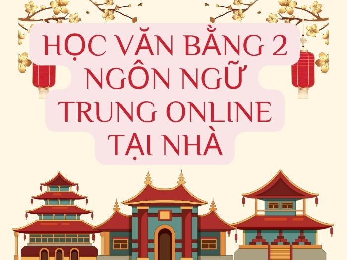 Học văn bằng 2 ngôn ngữ Trung online tại nhà