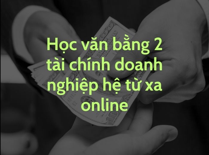 Học văn bằng 2 tài chính doanh nghiệp hệ từ xa online