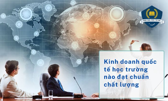 kinh doanh quốc tế học trường nào