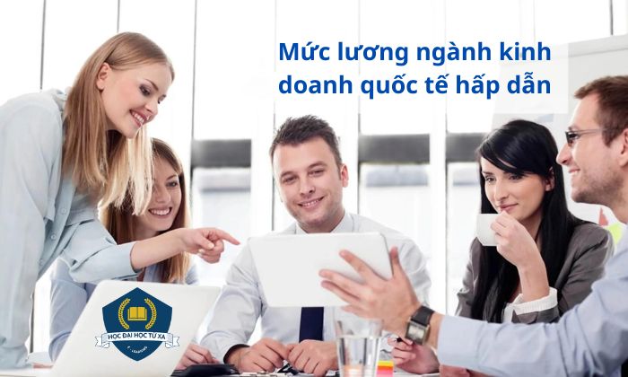 Mức lương khi học xong ngành kinh doanh quốc tế.